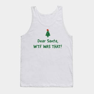 Dear Santa, WTF was that. Tank Top